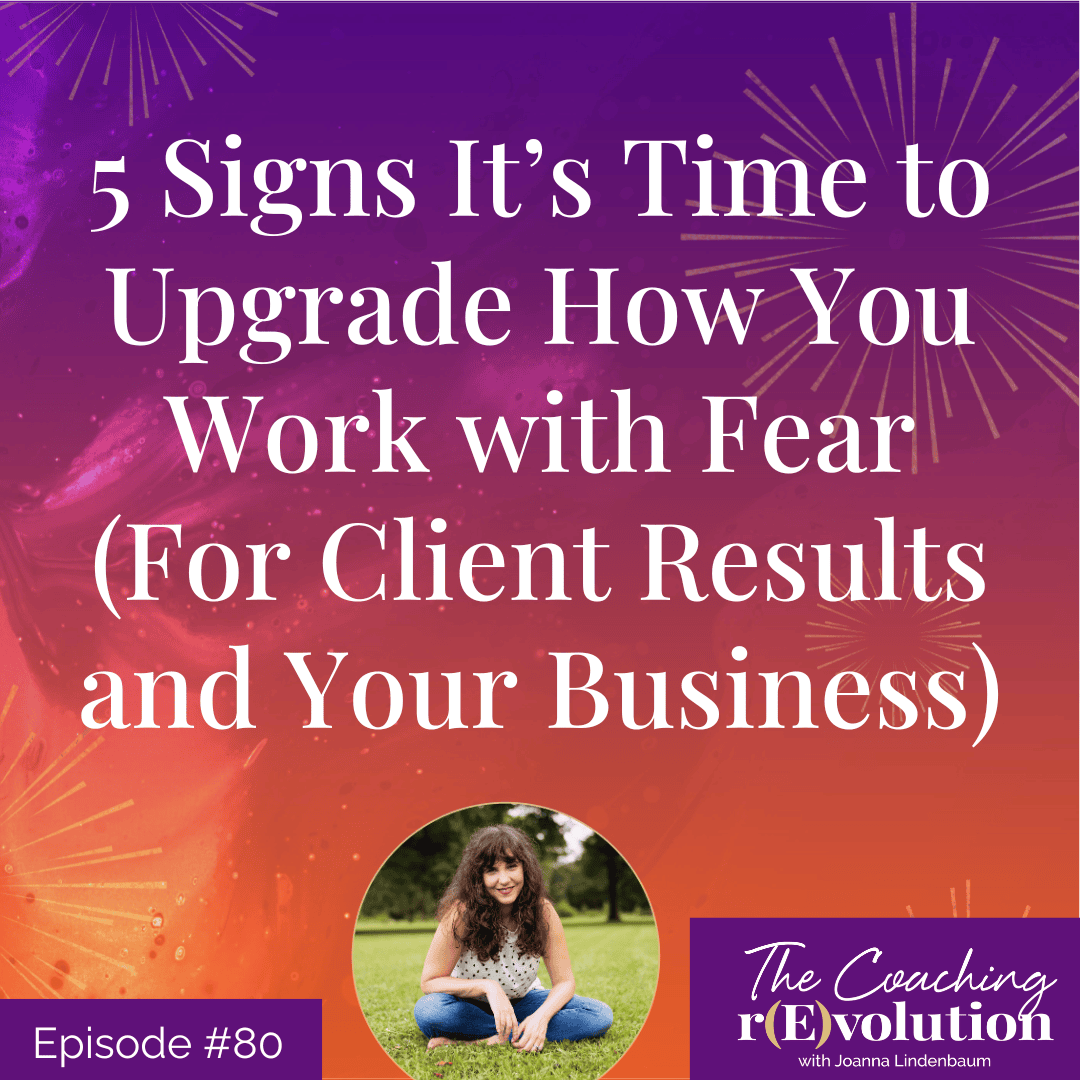 5 Signs It’s Time to Upgrade How You Work with Fear (For Client Results and Your Business)