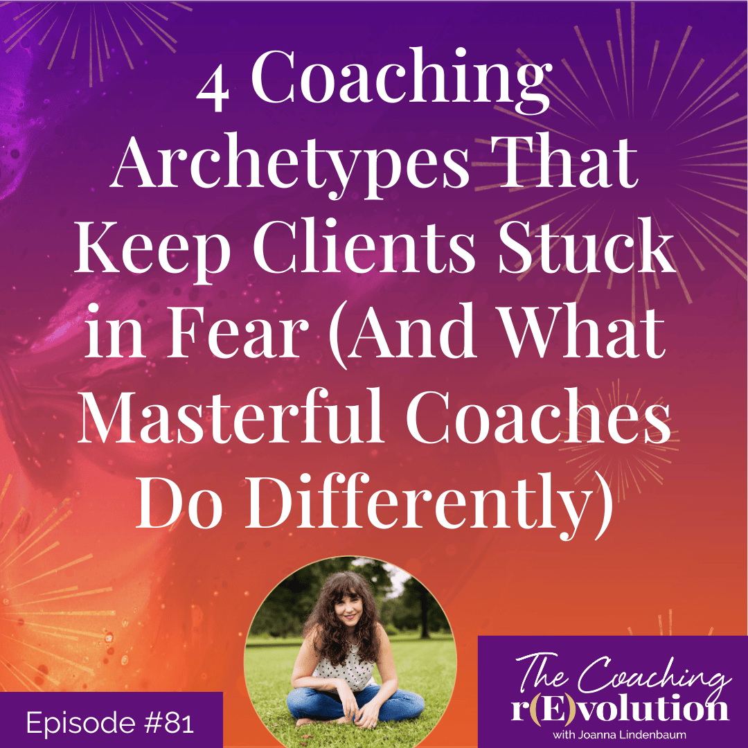 4 Coaching Archetypes That Keep Clients Stuck in Fear (And What Masterful Coaches Do Differently)